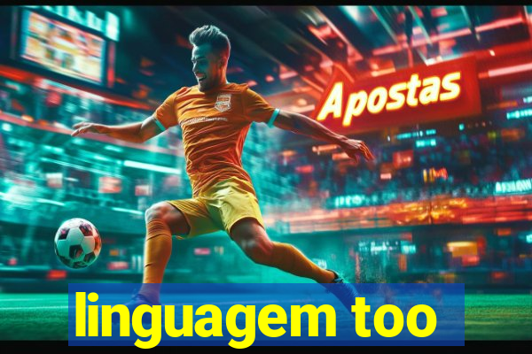 linguagem too